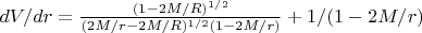 $dV/dr =\frac{(1-2M/R)^{1/2}}{(2M/r-2M/R)^{1/2}(1-2M/r)} + 1/(1-2M/r)$