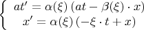 $$\[\left\{ {\begin{array}{*{20}c}   {at' = \alpha (\xi )\left( {at - \beta (\xi ) \cdot x} \right)}  \\   {x' = \alpha (\xi )\left( { - \xi  \cdot t + x} \right)}  \\ \end{array} } \right.\]$$