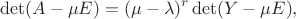 $$
\det (A - \mu E) = (\mu - \lambda)^r \det (Y - \mu E),
$$