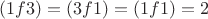 $(1 f 3) = (3 f 1) = (1 f 1) = 2$