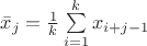 $ \bar x_{j} = \frac 1 k \sum\limits_{i=1}^k x_{i+j-1} $