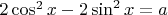 $2 \cos^2 x - 2 \sin^2 x = a$