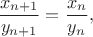 $$\frac {x_{n+1}}{y_{n+1}}=\frac {x_{n}}{y_{n}},$$