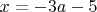 $x=-3a-5$
