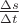 $\frac{\Delta s}{\Delta t}$