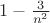 $1 - \frac{3}{n^{2}}$