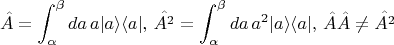 $$\hat{A}=\int_\alpha^\beta da\, a|a\rangle\langle a|,\,\hat{A^2}=\int_\alpha^\beta da\, a^2|a\rangle\langle a|,\,\hat{A}\hat{A}\ne \hat{A^2}$$
