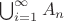 $\bigcup_{i=1}^{\infty} A_{n}$