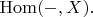 $\mathrm{Hom}(-,X).$