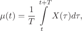 $$\mu(t)=\frac 1T\int\limits_{t}^{t+T}X(\tau)d\tau,$$