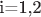 i=1,2