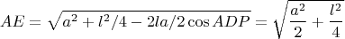 $$AE=\sqrt{a^2+l^2/4-2la/2\cos{ADP}} = \sqrt{\frac{a^2}{2}+\frac{l^2}{4}}$$