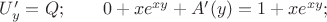 $U'_y=Q; \qquad 0+xe^{xy}+A'(y)=1+xe^{xy};$