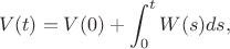 $$V(t) = V(0) + \int_{0}^{t} W(s)ds,$$
