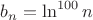 $b_{n}=\ln^{100}n$