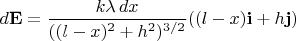 $$d\mathbf{E}=\frac{k\lambda\,dx}{((l-x)^2+h^2)^{3/2}}((l-x)\mathbf{i}+h\mathbf{j})$$