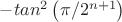 $-tan^2\left (\pi/{2^{n+1}}\right )$