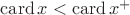 $\mathrm{card}\,x<\mathrm{card}\,x^+$ $\mathrm{card}\,x<\mathrm{card}\,x^+$