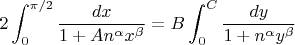 $\displaystyle2\int_0^{\pi/2}{dx\over1+An^{\alpha}x^{\beta}}=B\int_0^{C}{dy\over1+n^{\alpha}y^{\beta}}$