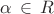$\alpha\,\in\,R$