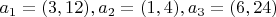 $a_1=(3, 12), a_2=(1, 4), a_3=(6, 24)$