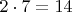 $2\cdot{7}=14$