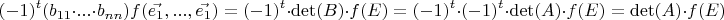 $$(-1)^{t} (b_{11}\cdot ... \cdot b_{nn}) f(\vec{e_1}, ... , \vec{e_1})=(-1)^{t} \cdot \det (B) \cdot f(E) = (-1)^{t} \cdot (-1)^{t} \cdot \det (A) \cdot f(E) = \det (A) \cdot f(E)$$