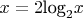 $x=2\mbox{log}_2 x$