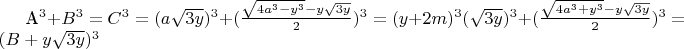 A^3 + B^3 = C^3 = (a\sqrt{3y})^3 + (\frac {\sqrt{4a^3 - y^3} - y\sqrt{3y}} {2})^3 = (y + 2m)^3(\sqrt{3y})^3 + (\frac {\sqrt{4a^3 + y^3} - y\sqrt{3y}}{2})^3 =(B + y\sqrt{3y})^3