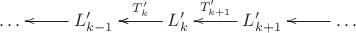 $$\xymatrix{
    \ldots&  L'_{k-1}\ar[l]  &  L'_k \ar[l] \ar[l]_-{T'_k}& L'_{k+1} \ar[l]_-{T'_{k+1}}  &\ldots\ar[l]
}$$