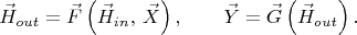 $$
\vec{H}_{out} = \vec{F}\left( \vec{H}_{in}, \, \vec{X} \right),
\qquad
\vec{Y} = \vec{G}\left( \vec{H}_{out} \right).
$$