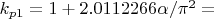 $  k_{p1} = 1+ 2.0112266 \alpha /\pi^2= $