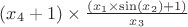 $(x_{4}+ 1)\times \frac{(x_{1}\times \sin(x_{2}) + 1)}{x_{3}}$