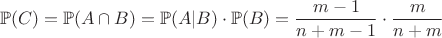 $$
\mathbb{P}(C)=\mathbb{P}(A \cap B)=\mathbb{P}(A|B)\cdot\mathbb{P}(B)=\dfrac{m-1}{n+m-1} \cdot\dfrac{m}{n+m}
$$ $$
\mathbb{P}(C)=\mathbb{P}(A \cap B)=\mathbb{P}(A|B)\cdot\mathbb{P}(B)=\dfrac{m-1}{n+m-1} \cdot\dfrac{m}{n+m}
$$