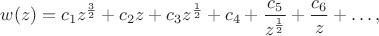 $w(z)=c_{1}z^{\frac{3}{2}}+c_{2}z+c_{3} z^{\frac{1}{2}}+c_4+\dfrac{c_{5}}{z^{\frac{1}{2}}}+\dfrac{c_{6}}{z}+\dots,$