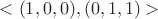 $<(1,0,0), (0,1,1)>$