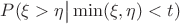 $P(\xi>\eta\big|\min(\xi,\eta)<t)$