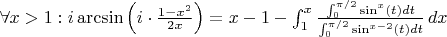 $\forall x > 1: i\arcsin \left(i\cdot \frac{1-x^2}{2x} \right)=x-1-\int _1^x\frac{\int_0^{\pi/2}\sin^x(t)dt }{\int^{\pi/2}_0\sin^{x-2}(t)dt }\,dx$