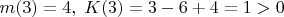$m(3)=4,\;K(3)=3-6+4=1>0$