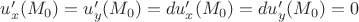 $u'_x(M_0)=u'_y(M_0)=du'_x(M_0)=du'_y(M_0)=0$