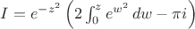 $I=e^{-z^2}\left(2\int_{0}^{z}e^{w^2}\,dw-{\pi}i\right)$