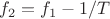 $f_{2} = f_{1} - 1/T$