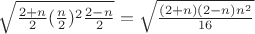$\sqrt{\frac{2+n}{2} (\frac{n}{2})^2 \frac{2-n}{2}}=\sqrt{\frac{(2+n)(2-n)n^2}{16}}$
