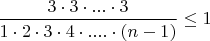 $\dfrac{3\cdot 3\cdot ... \cdot 3}{1\cdot 2 \cdot 3 \cdot 4\cdot ....\cdot (n-1)}\le 1$
