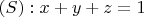 $\left(S \right): x+y+z = 1$