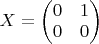 $X=\begin{pmatrix}0 & 1\\
0 & 0
\end{pmatrix}$