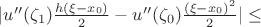 $ |u''(\zeta_1)\frac{h (\xi - x_0)}{2} - u''(\zeta_0)\frac{(\xi - x_0)^2}{2}| \le $