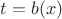 $t=b(x)$ $t=b(x)$