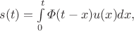 $s(t)=\int\limits_0^t\varPhi(t-x)u(x)dx,$