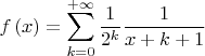 \begin{gather*}
{f}\left(x\right)=\sum\limits_{k=0}^{+\infty }{\frac{1}{{{2}^{k}}}}\frac{1}{x+k+1}
\end{gather*}